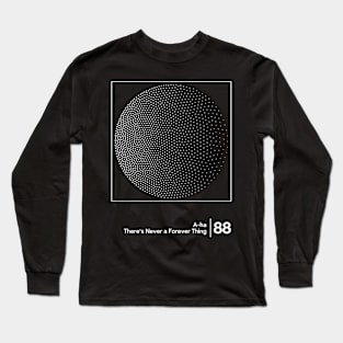 There's Never A Forever Thing / Minimalist Style Graphic Artwork Long Sleeve T-Shirt